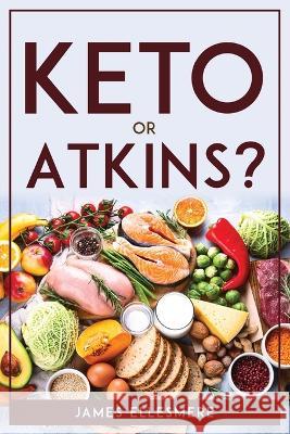 Keto Or Atkins? James Ellesmere   9781804771617 James Ellesmere - książka