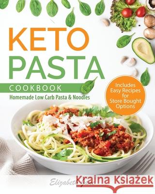 Keto Pasta Cookbook: Homemade Low Carb Pasta & Noodles Elizabeth Jane 9781913436421 Progressive Publishing - książka