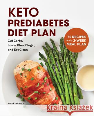 Keto Prediabetes Diet Plan: Cut Carbs, Lower Blood Sugar, and Eat Clean Molly Devine 9781638782827 Rockridge Press - książka