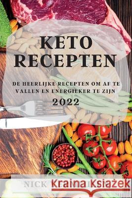 Keto Recepten 2022: de Heerlijke Recepten Om AF Te Vallen En Energieker Te Zijn Nick Vermeulen   9781837890682 Nick Vermeulen - książka