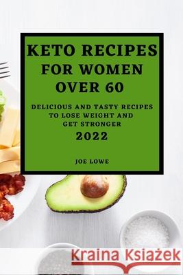 Keto Recipes for Women Over 60 Edition 2022: Keto Recipes for Women Over 60 2022 Joe Lowe 9781804500262 Joe Lowe - książka
