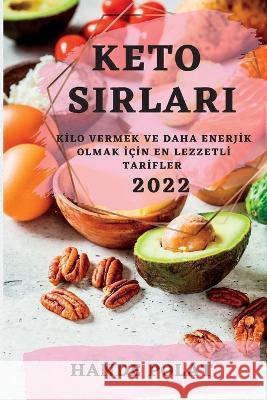 Keto Sirlari 2022: Kİlo Vermek Ve Daha Enerjİk Olmak İçİn En Lezzetlİ Tarİfler Polat, Hande 9781837892297 Hande Polat - książka