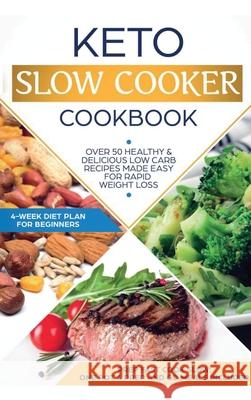 Keto Slow Cooker Cookbook: Best Healthy & Delicious High Fat Low Carb Slow Cooker Recipes Made Easy for Rapid Weight Loss (Includes Ketogenic One Anna Lor 9781953693471 Create Your Reality - książka