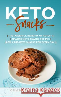 Keto Snacks: The Powerful Benefits of Ketosis Amazing Keto Snacks Recipes Low Carb Keto Snacks for Every Day! Stephens, Chantel 9781099848650 Independently Published - książka