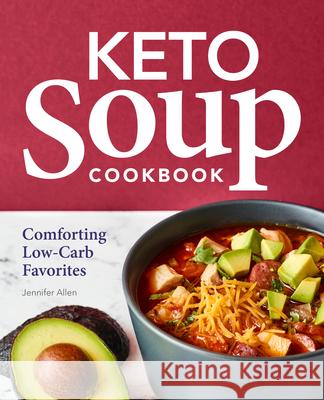 Keto Soup Cookbook: Comforting Low-Carb Favorites Jennifer Allen 9781638071112 Rockridge Press - książka