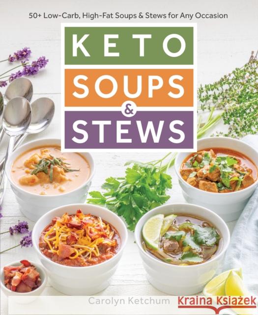 Keto Soups & Stews: 50+ Low-Carb, High-Fat Soups & Stews for Any Occasion Carolyn Ketchum 9781628603156 Victory Belt Publishing - książka