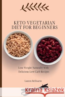 Keto Vegetarian Diet for Beginners: Lose Weight Naturally with Delicious Low-Carb Recipes Lauren Bellisario 9781802772166 Lauren Bellisario - książka