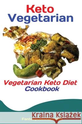 Keto Vegetarians: Vegetarian Keto Diet Cookbook Publishers Fanton 9781951737436 Antony Mwau - książka