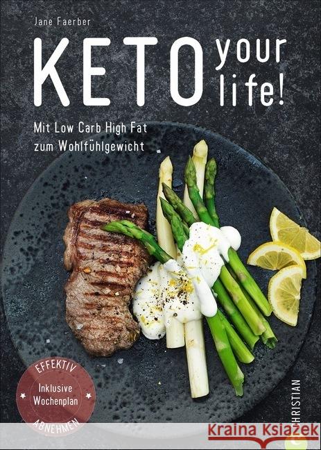 Keto your life! : Mit Low Carb High Fat zum Wohlfühlgewicht. Effektiv abnehmen. Inklusive Wochenplan. Faerber, Jane 9783959613514 Christian - książka