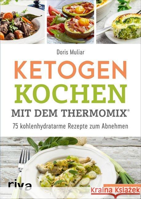 Ketogen kochen mit dem Thermomix® : 50 kohlenhydratarme Rezepte zum Abnehmen Muliar, Doris 9783742310842 riva Verlag - książka