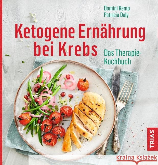 Ketogene Diät bei Krebs : Das Therapie-Kochbuch Kemp, Domini; Daly, Patricia 9783432106380 Trias - książka