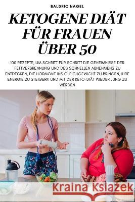 Ketogene Diät Für Frauen Über 50 Baldric Nagel 9781837897384 Baldric Nagel - książka