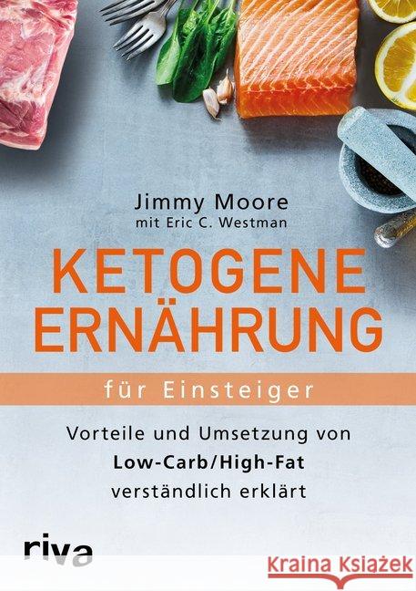 Ketogene Ernährung für Einsteiger : Vorteile und Umsetzung von Low-Carb/High-Fat verständlich erklärt Moore, Jimmy; Westman, Eric C. 9783868839715 Riva - książka