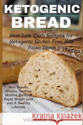 Ketogenic bread: Best Low Carb Recipes for Ketogenic Gluten Free and Paleo Diets. Keto Loaves, Snacks, Cookies, Muffins, Buns for Rapid Dave, Valerie 9781728885957 Independently Published - książka