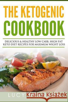 Ketogenic Cookbook: Delicious & Healthy Low Carb, High Fat Keto Diet Recipes for Maximum Weight Loss Lucy Branson 9781534747661 Createspace Independent Publishing Platform - książka