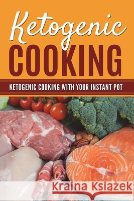 Ketogenic Cooking: Ketogenic Cooking With Your Instant Pot Gibson, Lela 9781722712129 Createspace Independent Publishing Platform - książka