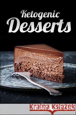 Ketogenic Desserts Maya Lyon 9781532974977 Createspace Independent Publishing Platform - książka