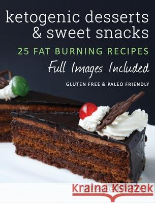 Ketogenic Desserts and Sweet Snacks: Mouth-watering, fat burning and energy boosting treats Jane, Elizabeth 9781913436049 Progressive Publishing - książka
