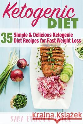 Ketogenic Diet: 35 Simple and Delicious Ketogenic Diet Recipes for Fast Weight Loss Sara Elliott Price 9781533260680 Createspace Independent Publishing Platform - książka
