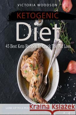 Ketogenic Diet: 45 Best Keto Recipes To Crack The Fat Loss Woodson, Victoria 9781979673785 Createspace Independent Publishing Platform - książka