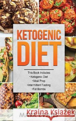 Ketogenic Diet: 4 Manuscripts - Ketogenic Diet Beginner's Guide, 70+ Quick and Easy Meal Prep Keto Recipes, Simple Approach to Intermi Mark Evans 9781087816623 SD Publishing LLC - książka