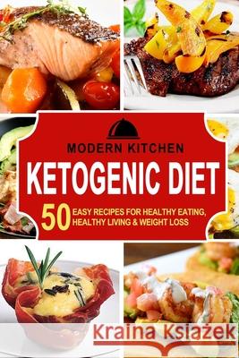 Ketogenic Diet: 50 Easy Recipes for Healthy Eating, Healthy Living & Weight Loss Modern Kitchen 9781990625152 ND Publishing - książka