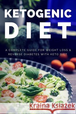 Ketogenic Diet: A Complete Guide for Weight Loss & Reverse Diabetes with Keto Diet Anas Malla 9781545570357 Createspace Independent Publishing Platform - książka