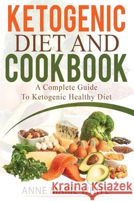 Ketogenic Diet And Cookbook Anne Marie White 9781088012024 Anne Marie White - książka