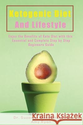 Ketogenic Diet and Lifestyle: Enjoy The Benefits of Keto Diet with this Essential and Complete Step by Step Beginner's Guide Suzanne Ramo Amy Ryan 9781802868159 Ortega's - książka