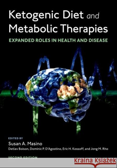 Ketogenic Diet and Metabolic Therapies: Expanded Roles in Health and Disease Susan A. Masino 9780197501207 Oxford University Press, USA - książka