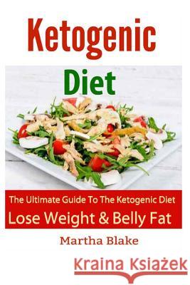 Ketogenic Diet and Recipes: The Ultimate Book For The Ketogenic Diet. Lose Weight and Belly Fat FAST! Blake, Martha 9781515056706 Createspace - książka