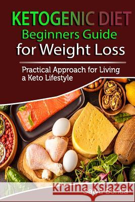 Ketogenic Diet: Beginners Guide for Weight Loss: A Practical Approach to Living a Keto Lifestyle Satya Bonda 9781797532967 Independently Published - książka
