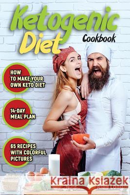 Ketogenic Diet Cookbook: The Step by Step Guide For Beginners: Weight Loss Keto Cookbook: High-Fat, Low-Carb Recipes Long, Alan 9781985844483 Createspace Independent Publishing Platform - książka