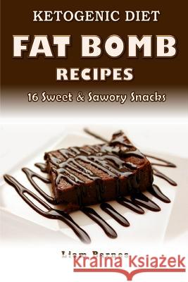 Ketogenic Diet: Fat Bomb Recipes: 16 Recipe Keto Cookbook (Sweet and Savory Snacks) Liam Barnes 9781533395214 Createspace Independent Publishing Platform - książka