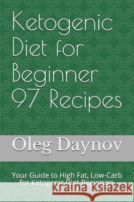 Ketogenic Diet for Beginner 97 Recipes: Your Guide to High Fat, Low-Carb for Ketogenic Diet Beginners Oleg Daynov 9781720079231 Independently Published - książka