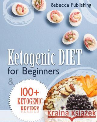 Ketogenic Diet For Beginners: 100 + Ketogenic Recipes Publishing, Rebecca 9781974018291 Createspace Independent Publishing Platform - książka