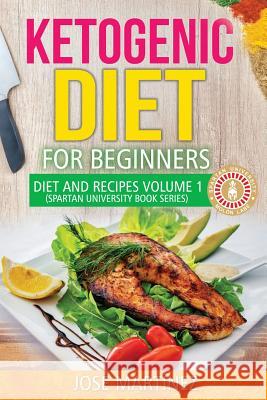Ketogenic Diet for Beginners: Diet and Recipes Volume 1: 7 Day meal Plan Martinez, Jose 9781987785432 Createspace Independent Publishing Platform - książka