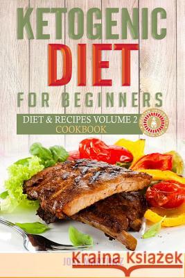 Ketogenic Diet for Beginners: Diet and Recipes Volume 2 Cookbook Jose Martinez 9781987785944 Createspace Independent Publishing Platform - książka