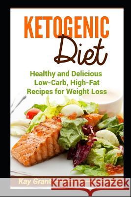 Ketogenic Diet: Healthy and Delicious Low-Carb, High-Fat Recipes for Weight Loss Kay Grant 9781521353486 Independently Published - książka