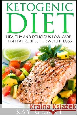 Ketogenic Diet: Healthy and Delicious Low-Carb, High-Fat Recipes for Weight Loss Kay Grant 9781990085086 Wordsmith Publishing - książka