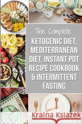 Ketogenic Diet, Mediterranean Diet, Instant Pot Recipe Cookbook, Intermittent Fasting Charlie Mason 9781095573754 Independently Published - książka