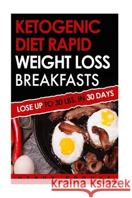 Ketogenic Diet Rapid Weight Loss Breakfasts: Lose Up To 30 Lbs. In 30 Days Henry Brooke 9781517152086 Createspace Independent Publishing Platform - książka