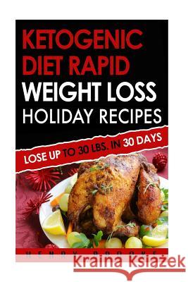 Ketogenic Diet: Rapid Weight Loss Holiday Recipes Henry Brooke 9781519698650 Createspace Independent Publishing Platform - książka