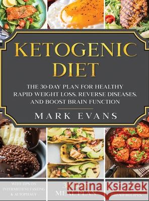 Ketogenic Diet: The 30-Day Plan for Healthy Rapid Weight loss, Reverse Diseases, and Boost Brain Function (Keto, Intermittent Fasting, and Autophagy Series) Mark Evans 9781951754990 Alakai Publishing LLC - książka