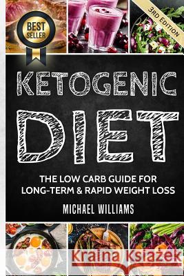 Ketogenic Diet: The Low Carb Guide for Long-Term & Rapid Weight Loss Michael Williams 9781548444143 Createspace Independent Publishing Platform - książka