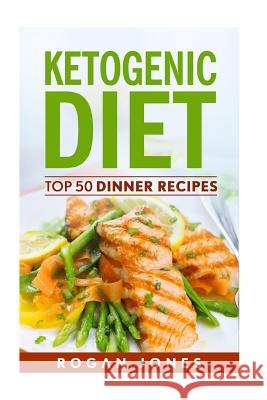 Ketogenic Diet: Top 50 Dinner Recipes Rogan Jones 9781536827361 Createspace Independent Publishing Platform - książka
