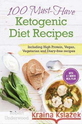 Ketogenic Low Carb Diet Cookbook: 100 Must-Have Ketogenic Diet Recipes with A 1 Underwood, Robert 9781535337472 Createspace Independent Publishing Platform - książka