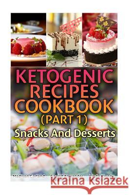 Ketogenic Recipes Cookbook (Part 1): Snacks And Desserts: (Ketogenic Recipes, Ketogenic Diet Cooking) Alexander, Garold 9781548392017 Createspace Independent Publishing Platform - książka