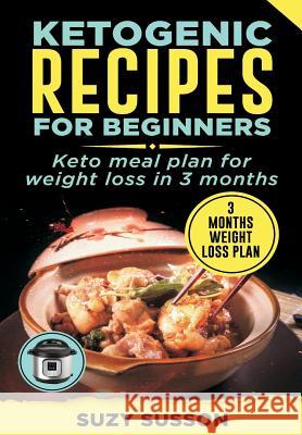 Ketogenic Recipes for Beginners: Keto Meal Plan for Weight Loss in 3 Months Suzy Susson 9781099057120 Independently Published - książka