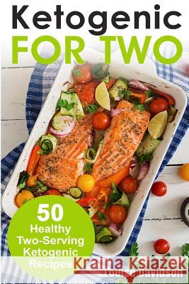 Ketogenic Recipes for Two: 50 Healthy Two-Serving Ketogenic Recipes Louise Davidson 9781720462231 Createspace Independent Publishing Platform - książka